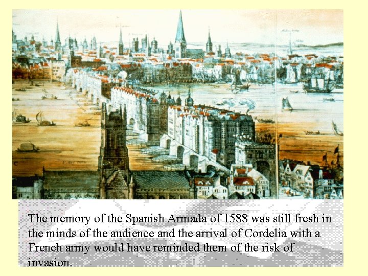 The memory of the Spanish Armada of 1588 was still fresh in the minds