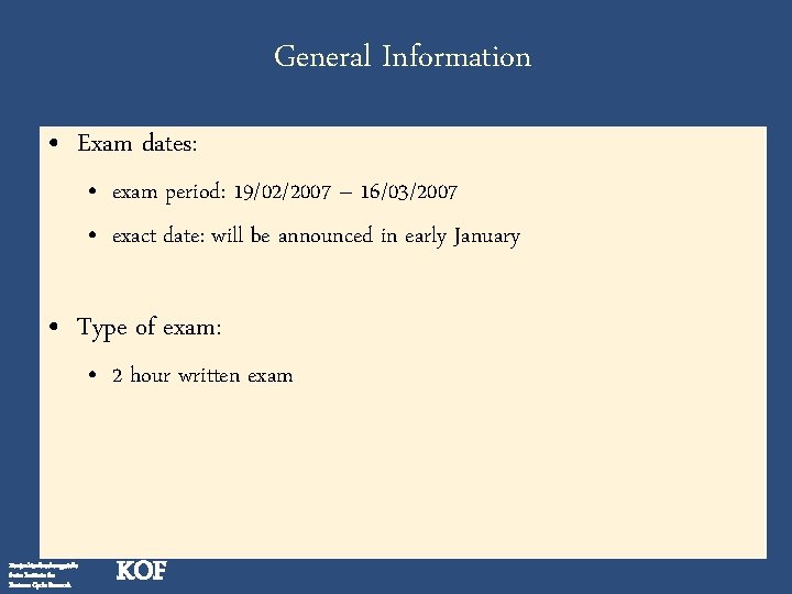 General Information • Exam dates: • exam period: 19/02/2007 – 16/03/2007 • exact date: