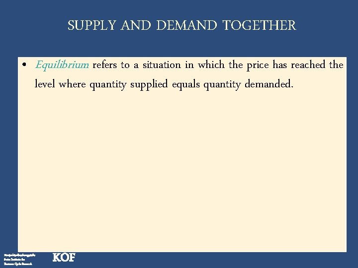 SUPPLY AND DEMAND TOGETHER • Equilibrium refers to a situation in which the price