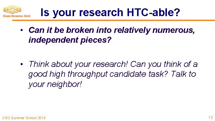 Is your research HTC-able? • Can it be broken into relatively numerous, independent pieces?