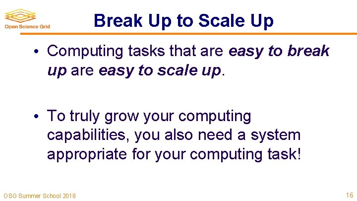 Break Up to Scale Up • Computing tasks that are easy to break up