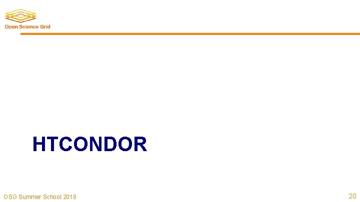 HTCONDOR OSG Summer School 2018 20 