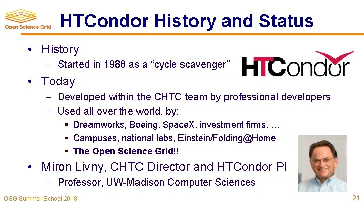 HTCondor History and Status • History Started in 1988 as a “cycle scavenger” •