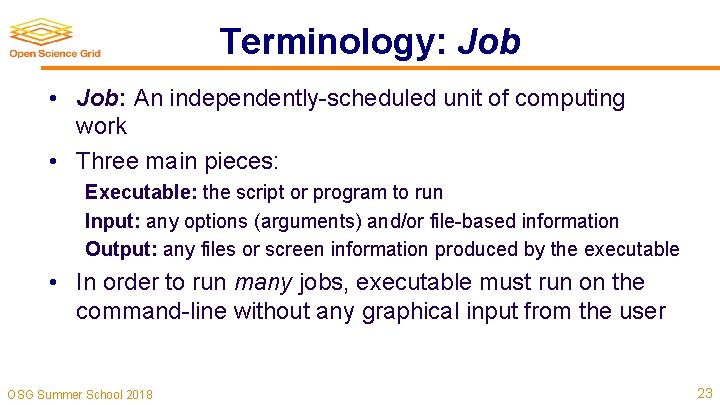 Terminology: Job • Job: An independently-scheduled unit of computing work • Three main pieces: