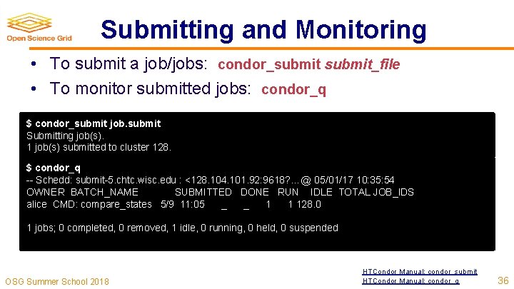 Submitting and Monitoring • To submit a job/jobs: condor_submit_file • To monitor submitted jobs: