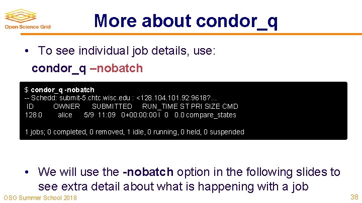 More about condor_q • To see individual job details, use: condor_q –nobatch $ condor_q