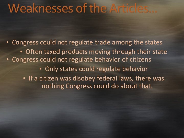 Weaknesses of the Articles… • Congress could not regulate trade among the states •