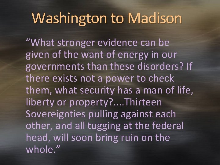 Washington to Madison “What stronger evidence can be given of the want of energy
