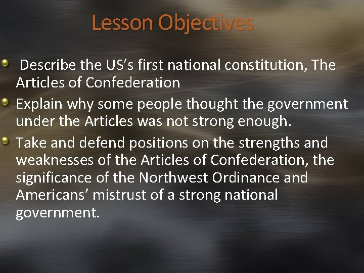 Lesson Objectives Describe the US’s first national constitution, The Articles of Confederation Explain why