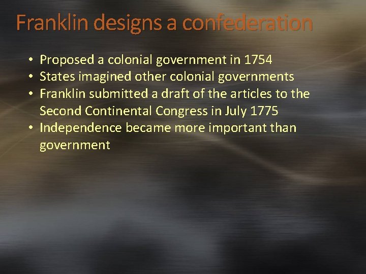 Franklin designs a confederation • Proposed a colonial government in 1754 • States imagined