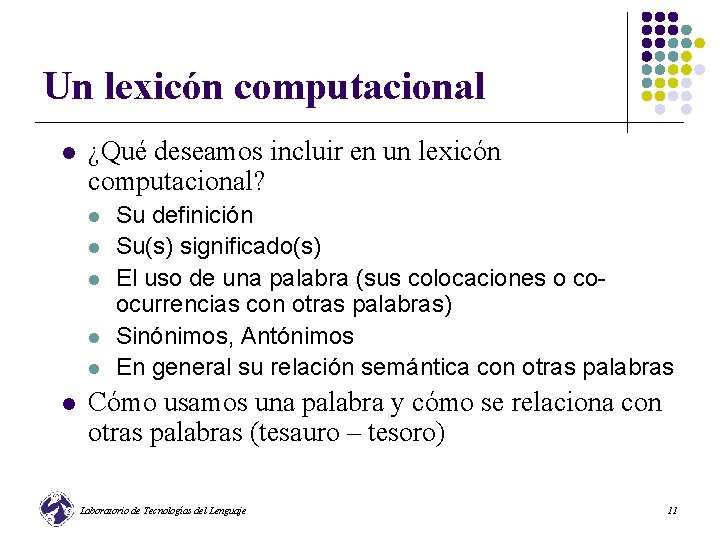 Un lexicón computacional l ¿Qué deseamos incluir en un lexicón computacional? l l l