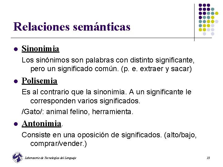 Relaciones semánticas l Sinonimia Los sinónimos son palabras con distinto significante, pero un significado