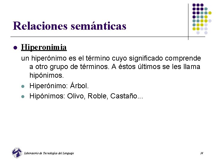 Relaciones semánticas l Hiperonimia un hiperónimo es el término cuyo significado comprende a otro