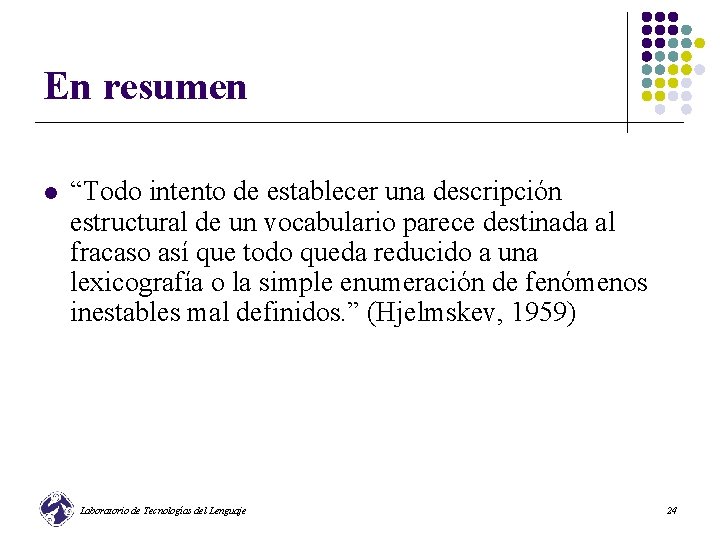 En resumen l “Todo intento de establecer una descripción estructural de un vocabulario parece