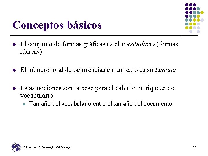 Conceptos básicos l El conjunto de formas gráficas es el vocabulario (formas léxicas) l