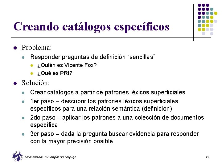 Creando catálogos específicos l Problema: l Responder preguntas de definición “sencillas” l l l