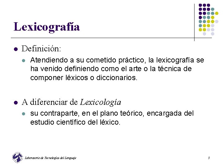 Lexicografía l Definición: l l Atendiendo a su cometido práctico, la lexicografía se ha