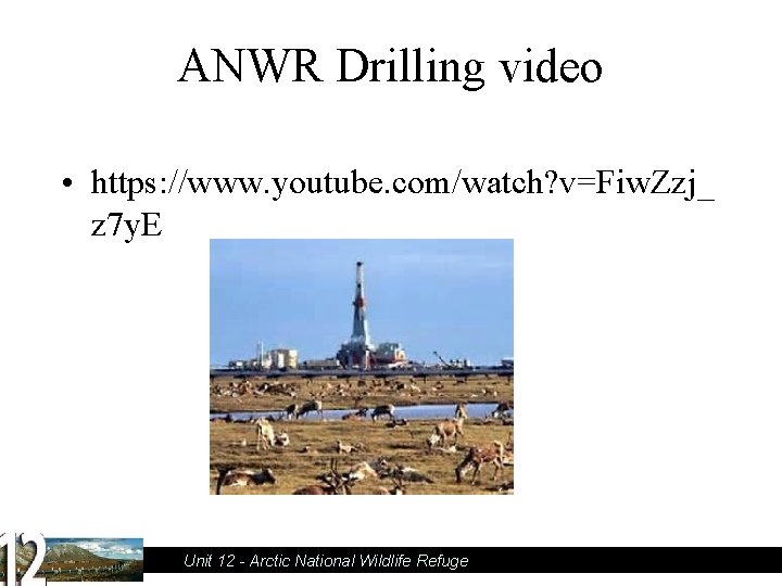 ANWR Drilling video • https: //www. youtube. com/watch? v=Fiw. Zzj_ z 7 y. E