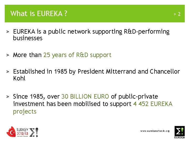 What is EUREKA ? >2 > EUREKA is a public network supporting R&D-performing businesses