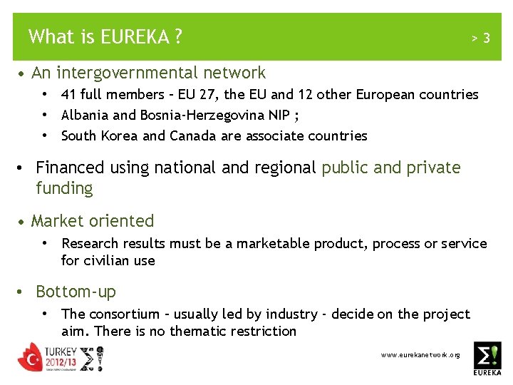 What is EUREKA ? >3 • An intergovernmental network • 41 full members –