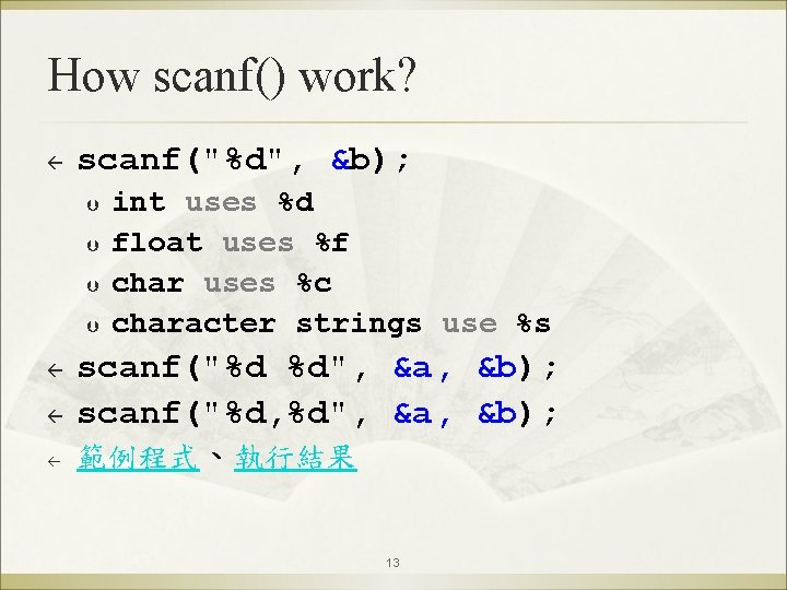 How scanf() work? ß scanf("%d", &b); Þ Þ ß ß ß int uses %d