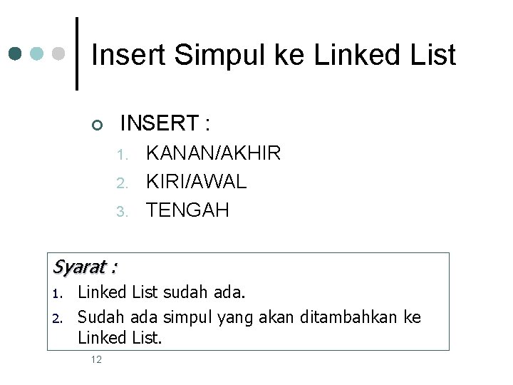 Insert Simpul ke Linked List INSERT : ¢ 1. 2. 3. KANAN/AKHIR KIRI/AWAL TENGAH