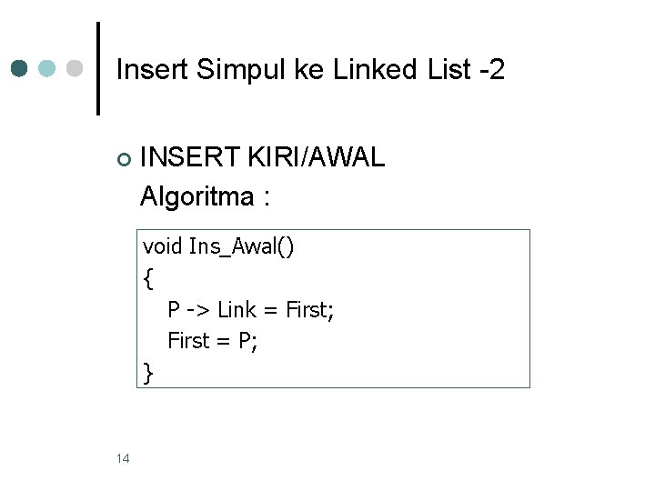 Insert Simpul ke Linked List -2 ¢ INSERT KIRI/AWAL Algoritma : void Ins_Awal() {