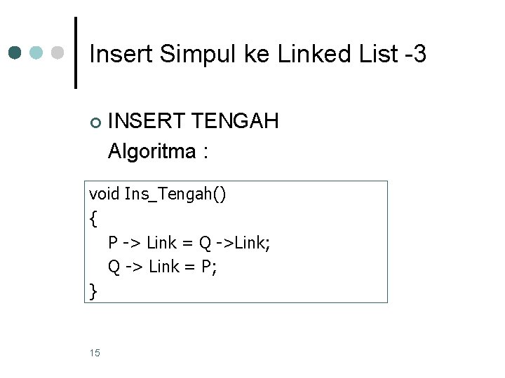 Insert Simpul ke Linked List -3 ¢ INSERT TENGAH Algoritma : void Ins_Tengah() {