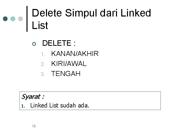 Delete Simpul dari Linked List ¢ DELETE : 1. 2. 3. KANAN/AKHIR KIRI/AWAL TENGAH