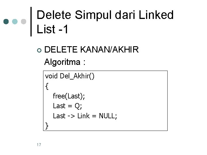 Delete Simpul dari Linked List -1 ¢ DELETE KANAN/AKHIR Algoritma : void Del_Akhir() {
