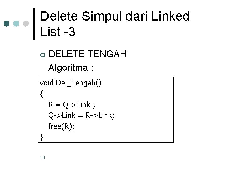 Delete Simpul dari Linked List -3 ¢ DELETE TENGAH Algoritma : void Del_Tengah() {