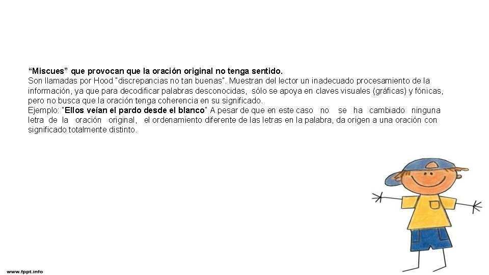 “Miscues” que provocan que la oración original no tenga sentido. Son llamadas por Hood