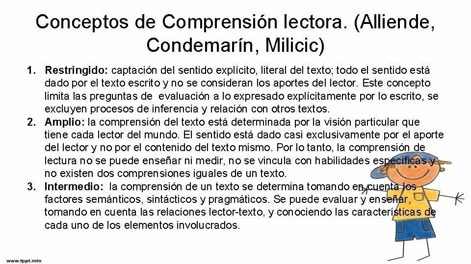 Conceptos de Comprensión lectora. (Alliende, Condemarín, Milicic) 1. Restringido: captación del sentido explícito, literal