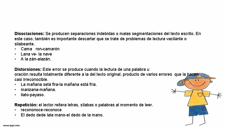 Disociaciones: Se producen separaciones indebidas o malas segmentaciones del texto escrito. En este caso,