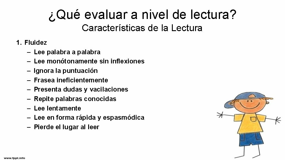 ¿Qué evaluar a nivel de lectura? Características de la Lectura 1. Fluidez – Lee