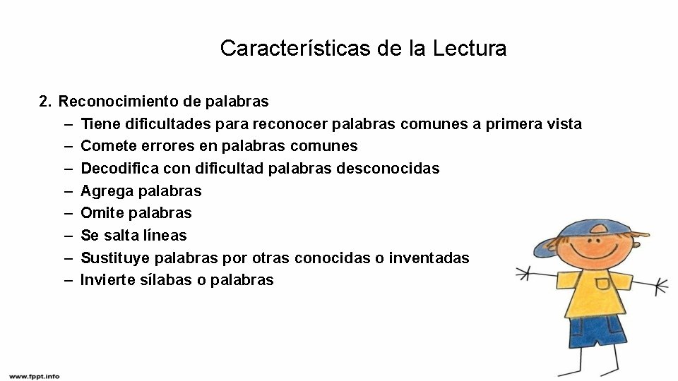 Características de la Lectura 2. Reconocimiento de palabras – Tiene dificultades para reconocer palabras