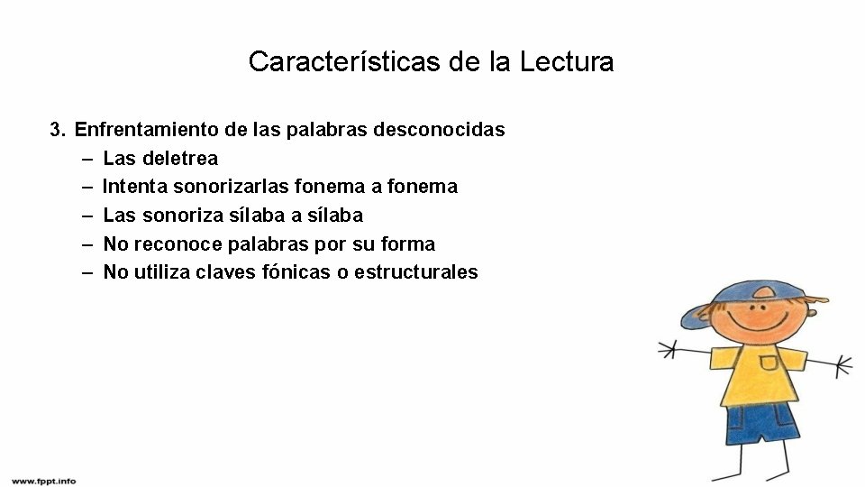 Características de la Lectura 3. Enfrentamiento de las palabras desconocidas – Las deletrea –