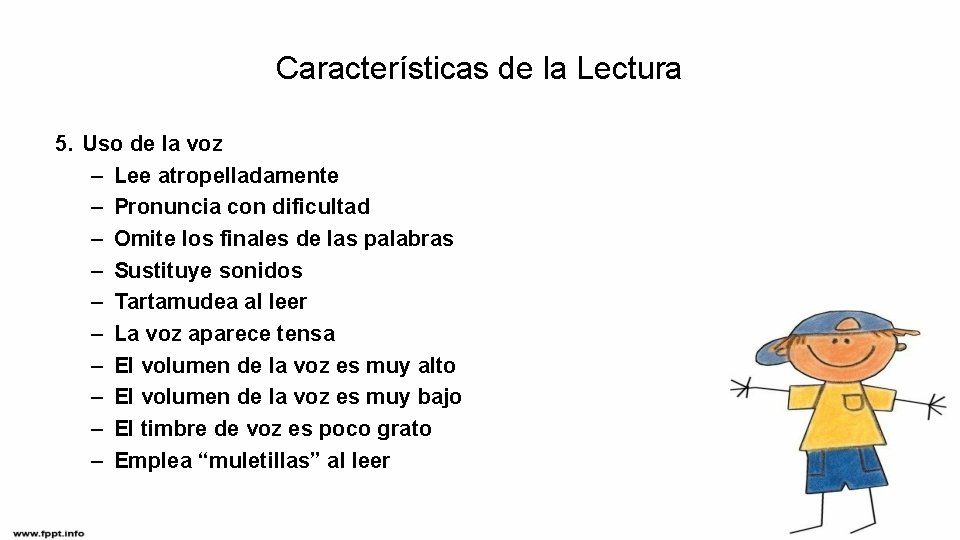 Características de la Lectura 5. Uso de la voz – Lee atropelladamente – Pronuncia