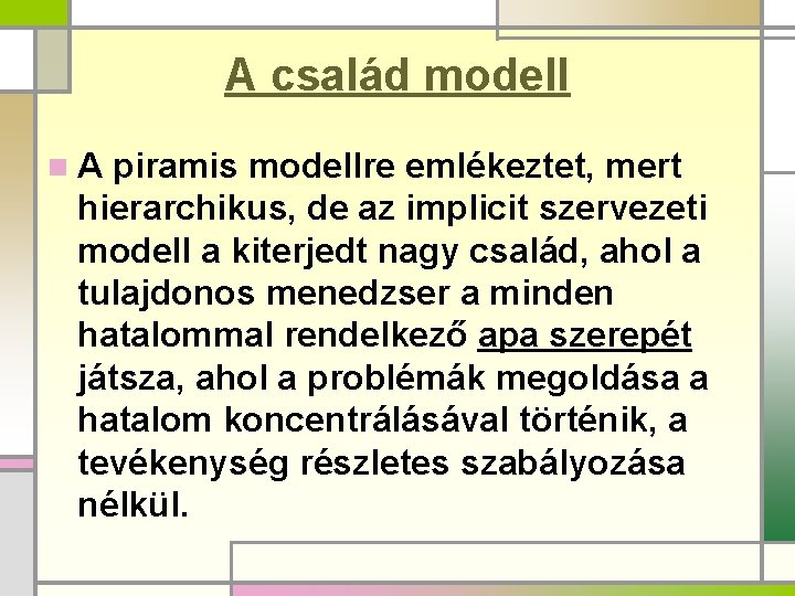 A család modell n. A piramis modellre emlékeztet, mert hierarchikus, de az implicit szervezeti