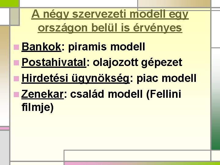 A négy szervezeti modell egy országon belül is érvényes n Bankok: piramis modell n