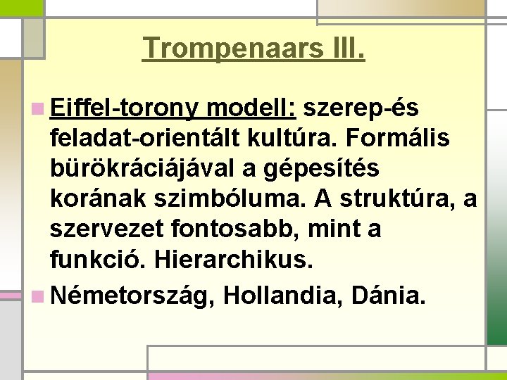 Trompenaars III. n Eiffel-torony modell: szerep-és feladat-orientált kultúra. Formális bürökráciájával a gépesítés korának szimbóluma.