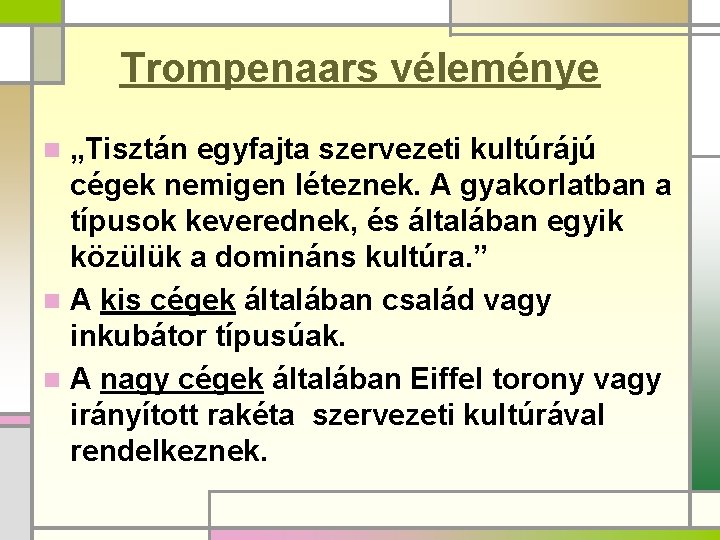 Trompenaars véleménye „Tisztán egyfajta szervezeti kultúrájú cégek nemigen léteznek. A gyakorlatban a típusok keverednek,