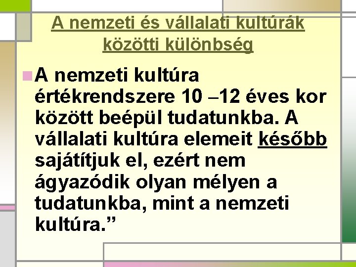 A nemzeti és vállalati kultúrák közötti különbség n. A nemzeti kultúra értékrendszere 10 –