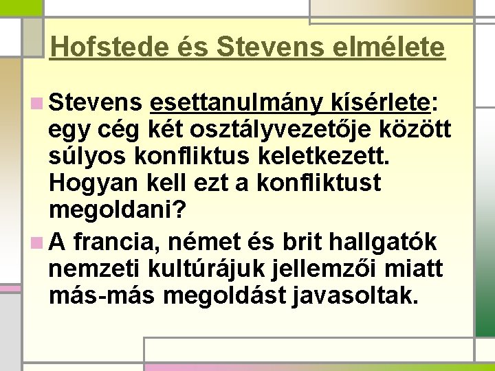 Hofstede és Stevens elmélete n Stevens esettanulmány kísérlete: egy cég két osztályvezetője között súlyos