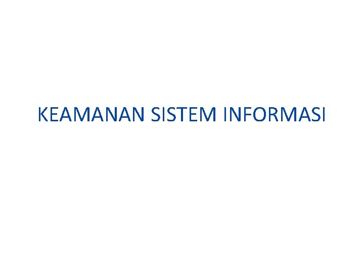 KEAMANAN SISTEM INFORMASI KEAMANAN SISTEM INFORMASI