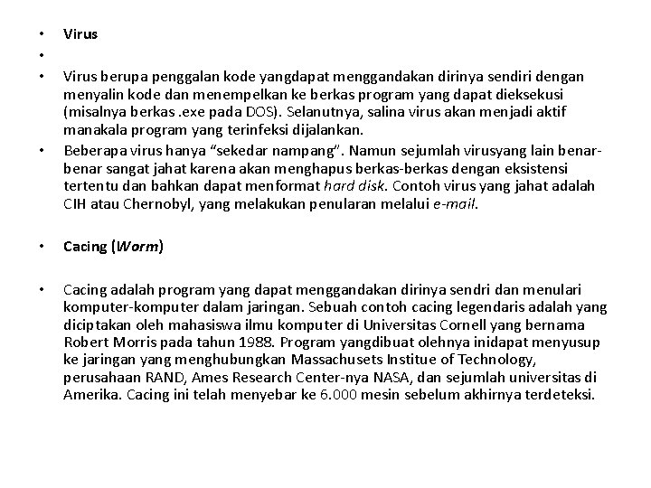  • • • • Virus berupa penggalan kode yangdapat menggandakan dirinya sendiri dengan