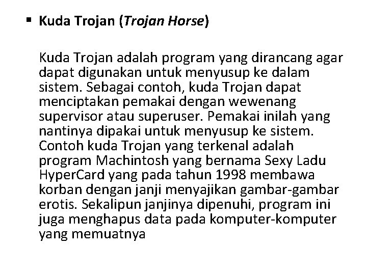  Kuda Trojan (Trojan Horse) Kuda Trojan adalah program yang dirancang agar dapat digunakan