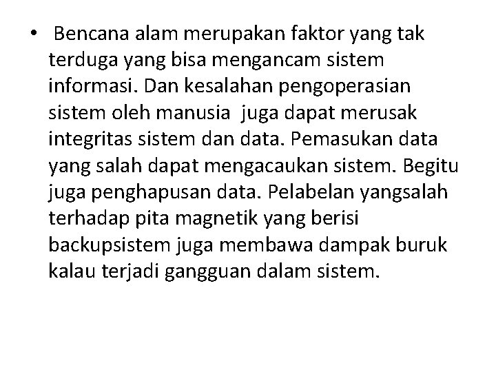  • Bencana alam merupakan faktor yang tak terduga yang bisa mengancam sistem informasi.