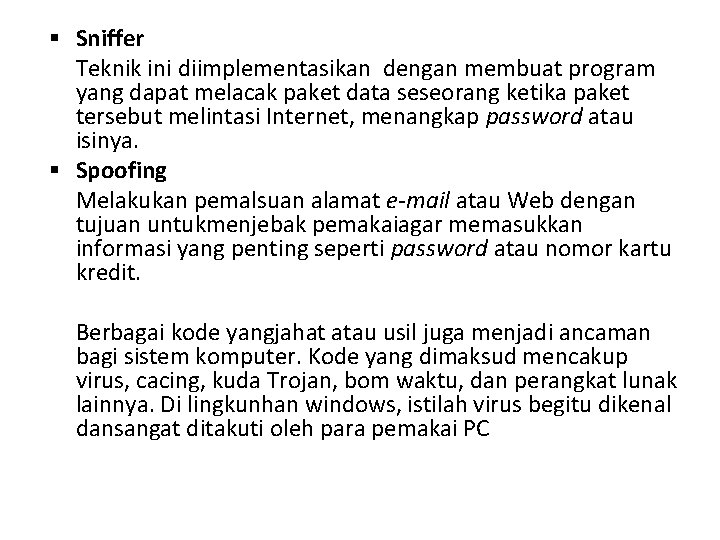 Sniffer Teknik ini diimplementasikan dengan membuat program yang dapat melacak paket data seseorang Sniffer Teknik ini diimplementasikan dengan membuat program yang dapat melacak paket data seseorang
