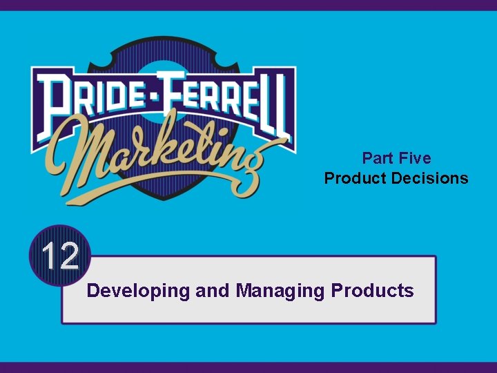 Part Five Product Decisions 12 Developing and Managing Products Part Five Product Decisions 12 Developing and Managing Products